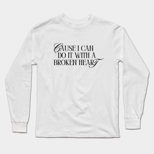 Cause I Can Do It With a Broken Heart Long Sleeve T-Shirt